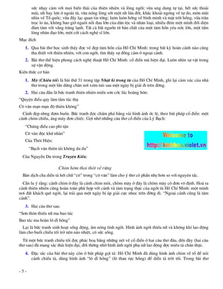 søc nh¹y c¶m víi mäi biÕn th¸i cña thiªn nhiªn vµ lßng ngêi; võa ung dung tù t¹i, hÕt søc tho¶i
       m¸i, nh bay lîn ë ngoµi tï, võa nãng lßng sèt ruét nh löa ®èt, kh¾c kho¶i ngãng vÒ tù do, mßn m¾t
       nh×n vÒ Tæ quèc; võa ®Çy l¹c quan tin tëng; lu«n lu«n híng vÒ b×nh minh vµ mÆt trêi hång, võa tr»n
       träc lo ©u, kh«ng bao giê ngu«i nçi ®au lín cña d©n téc vµ nh©n lo¹i, nhiÒu ®ªm mét m×nh ®èi diÖn
       ®µm t©m víi vÇng tr¨ng l¹nh. TÊt c¶ b¾t nguån tõ b¶n chÊt cña mét t©m hån yªu níc lín, mét tÊm
       lßng nh©n ®¹o lín, mét cèt c¸ch nghÖ sÜ lín.
Môc ®Ých
   1. Qua bµi th¬ häc sinh thÊy ®îc vÎ ®Ñp t©m hån cña Hå ChÝ Minh: trong bÊt kú hoµn c¶nh nµo còng
      tha thiÕt víi thiªn nhiªn, víi con ngêi, t×m thÊy sù ®ång c¶m ë ngo¹i c¶nh.
   2. Bµi th¬ thÓ hiÖn phong c¸ch nghÖ thuËt Hå ChÝ Minh: cæ ®iÓn mµ hiÖn ®¹i. Lu«n nh×n sù vËt trong
      sù vËn ®éng.
KiÕn thøc c¬ b¶n
   1. Mé (ChiÒu tèi) lµ bµi thø 31 trong tËp NhËt kÝ trong tï cña Hå ChÝ Minh, ghi l¹i c¶m xóc cña nhµ
      th¬ trong mét lÇn dõng ch©n n¬i xãm nói sau mét ngµy bÞ gi¶i ®i trªn ®êng.
   2. Hai c©u ®Çu lµ bøc tranh thiªn nhiªn miÒn s¬n cíc lóc hoµng h«n:
“QuyÖn ®iÓu quy l©m tÇm tóc thô
C« v©n m¹n m¹n ®é thiªn kh«ng”
  C¶nh ®Ñp nhng ®îm buån. Bøc tranh ®îc chÊm ph¸ b»ng vµi h×nh ¶nh íc lÖ, theo bót ph¸p cæ ®iÓn: mét
c¸nh chim chiÒu, ¸ng m©y ®¬n chiÕc. Gîi nhí nh÷ng c©u th¬ cæ ®iÓn cña Lý B¹ch:
   “Chóng ®iÓu cao phi tËn
   C« v©n ®éc khø nhµn”
   Cña Th«i HiÖu:
      “B¹ch v©n thiªn t¶i kh«ng du du”
 Cña NguyÔn Du trong TruyÖn KiÒu:

                      Chim h«m thoi thãt vÒ rõng
 B¶n dÞch cha diÔn t¶ hÕt ch÷ “c«” trong “c« v©n” lµm cho ý th¬ cã phÇn nhÑ h¬n so víi nguyªn t¸c.
  CÇn lu ý r»ng: c¸nh chim ë ®©y lµ c¸nh chim mái, chßm m©y ë ®©y lµ chßm m©y c« ®¬n v« ®Þnh. Ho¸ ra
c¶nh thiªn nhiªn còng hoµn toµn phï hîp víi c¶nh vµ t©m tr¹ng thùc cña ngêi tï Hå ChÝ Minh: mét m×nh
n¬i ®Êt kh¸ch quª ngêi, l¹i tr¶i qua mét ngµy bÞ ¸p gi¶i cùc nhäc trªn ®êng ®i. “Ngo¹i c¶nh còng lµ t©m
c¶nh”.
   3. Hai c©u th¬ sau:
“S¬n th«n thiÕu n÷ ma bao tóc
Bao tóc ma hoµn l« dÜ hång”
  L¹i lµ bøc tranh sinh ho¹t sèng ®éng, Êm nãng t×nh ngêi. H×nh ¶nh ngêi thiÕu n÷ vµ kh«ng khÝ lao ®éng
lµm cho buæi chiÒu tèi trë nªn n¸o nhiÖt, cã søc sèng.
  Tõ mét bøc tranh chiÒu tèi ®îc ph¸c ho¹ b»ng nh÷ng nÐt vÏ cæ ®iÓn ë hai c©u th¬ ®Çu, ®Õn ®©y (hai c©u
th¬ sau) ®· mang s¾c th¸i hiÖn ®¹i, ®êi thêng nhê h×nh ¶nh ngêi phô n÷ lao ®éng ®îc miªu t¶ ch©n thùc.
   4. §Æc s¾c cña bµi th¬ nµy cßn ë bót ph¸p gîi t¶: Hå ChÝ Minh ®· dïng h×nh ¶nh chim vÒ tæ ®Ó nãi
      c¶nh chiÒu tµ, dïng h×nh ¶nh “l« dÜ hång” (lß than rùc hång) ®Ó diÔn t¶ trêi tèi. Trong bµi th¬

-5-
 