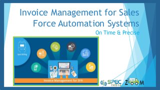 Invoice Management for Sales
Force Automation Systems
On Time & Precise
 