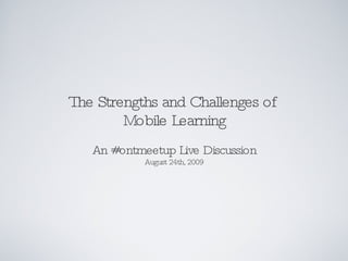 The Strengths and Challenges of  Mobile Learning ,[object Object],[object Object]