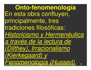 Onto-fenomenología
En esta obra confluyen,
principalmente, tres
tradiciones filosóficas:
Historicismo y Hermenéutica
a través de la lectura de
(Dilthey), Irracionalismo
(Kierkegaard) y
Fenomenología (Husserl).
 Rodolfo-J. Rodríguez-R. E-mail: rodolfor@cariari.ucr.ac.cr / U.R.L.: http://cariari.ucr.ac.cr/~rodolfor   25
 