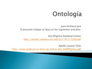 Juan Emiliano Jara
      El presente trabajo se basa en los siguientes artículos:

                              Ana Efigenia Sandoval Cantor
         http://redalyc.uaemex.mx/pdf/911/91117208.pdf

                                     Adolfo Lozano Tello
http://www.anobium.es/docs/gc_fichas/doc/68ERfhjkmv.pdf
 