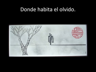 Donde habita el olvido.
 