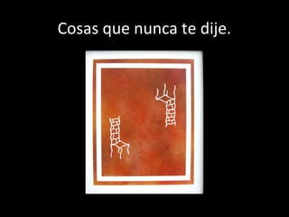 Cosas que nunca te dije.
 