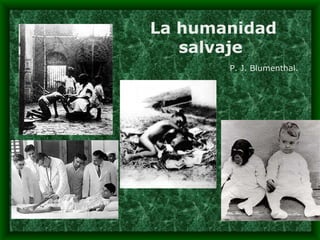La humanidad salvaje   P. J. Blumenthal.  