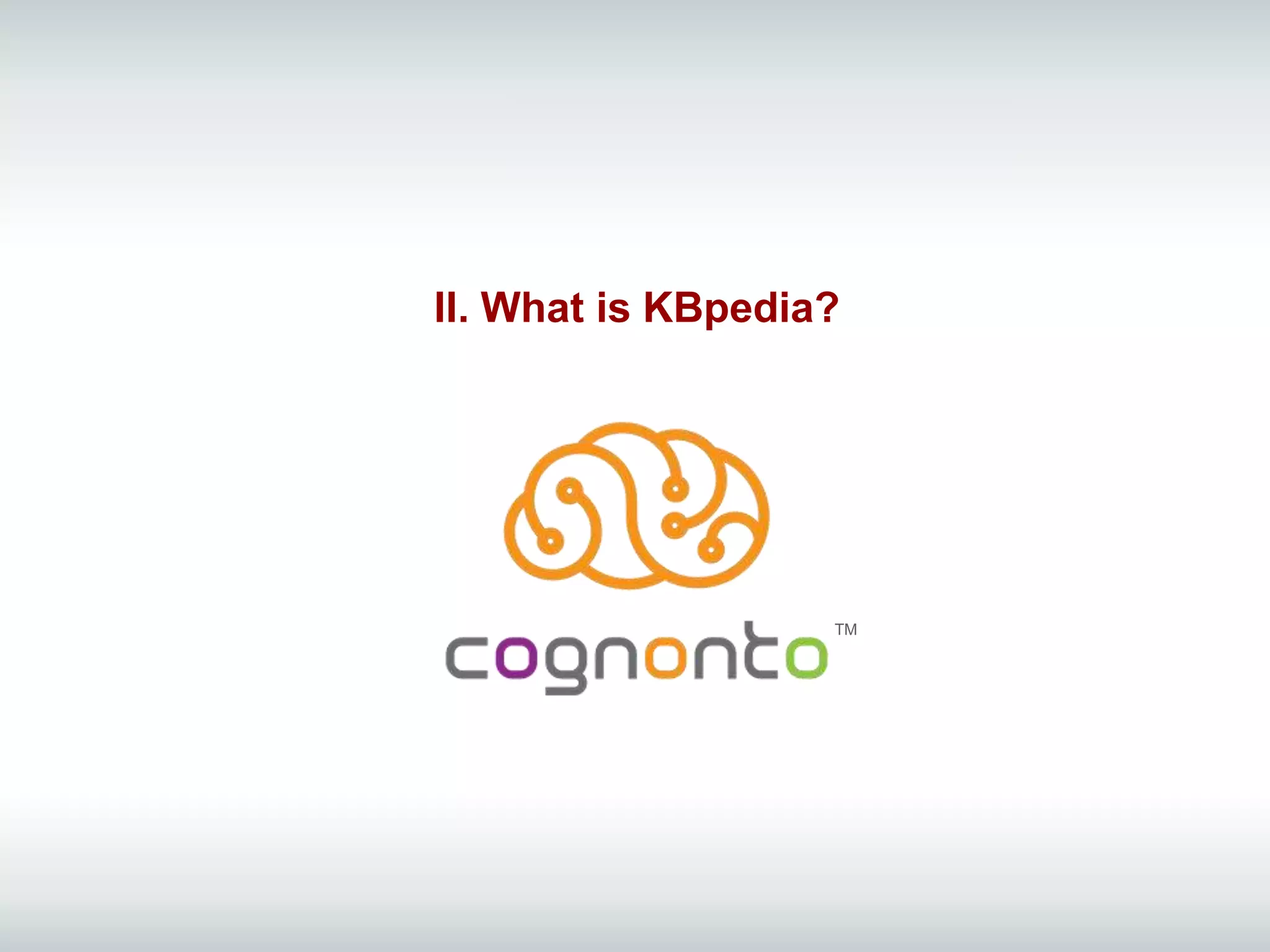 II. What is KBpedia?
TM
 