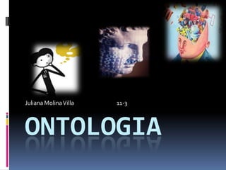 ONTOLOGIA Juliana Molina Villa                                  11-3 