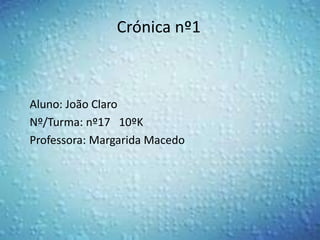 Crónica nº1



Aluno: João Claro
Nº/Turma: nº17 10ºK
Professora: Margarida Macedo
 