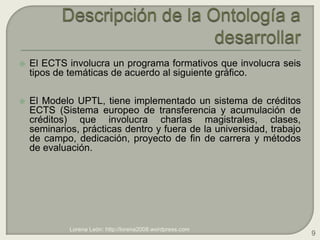 Descripción de la Ontología a desarrollar<br />El ECTS involucra un programa formativos que involucra seis tipos de temáti...