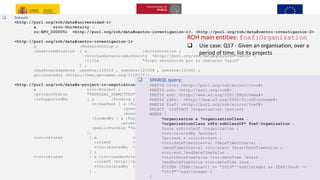 EUROPEAN REGIONAL DEVELOPMENT FUND (ERDF)
A way to make Europe
21
❑ Dataset:
<http://purl.org/roh/data#universidad-1>
a vivo:University ;
ro:BFO_0000051 <http://purl.org/roh/data#centro-investigacion-1>, <http://purl.org/roh/data#centro-investigacion-2>
<http://purl.org/roh/data#centro-investigacion-1>
a :ResearchGroup ;
:hasAccreditation [ a :Accreditation ;
vivo:hasGoverningAuthority <http://purl.org/roh/data#gobierno-vasco> ;
:title "Grupo reconocido por el Gobierno Vasco"
] ;
:hasKnowledgeArea uneskos:120318 , uneskos:120304 , uneskos:120601 ;
gn:locatedIn <https://sws.geonames.org/3128026/> .
<http://purl.org/roh/data#a-project-in-negotiation>
a vivo:Project ;
:projectStatus "PROPOSAL_SUBMITTED" ;
:isSupportedBy [ a :Funding ;
ro:hasPart [ a :FundingAmount ;
:grants <http://purl.org/roh/data#centro-investigacion-1> ;
:monetaryAmount "5000"^^xsd:decimal ] ;
:fundedBy [ a :FundingProgram ;
:promotedBy <http://purl.org/roh/data#company-one> ] ;
:publicFunding "false"^^xsd:boolean
];
vivo:relates [ a vivo:MemberRole ;
:roleOf <http://purl.org/roh/data#centro-investigacion-1> ;
vivo:relatedBy <http://purl.org/roh/data#a-project-in-negotiation>
] ;
vivo:relates [ a vivo:LeaderRole ;
:roleOf <http://purl.org/roh/data#company-one> ;
vivo:relatedBy <http://purl.org/roh/data#a-project-in-negotiation>
] .
ROH main entities: foaf:Organization
❑ Use case: Q17 - Given an organisation, over a
period of time, list its projects
❑ SPARQL query:
PREFIX vivo: <http://purl.org/roh/mirror/vivo#>
PREFIX roh: <http://purl.org/roh#>
PREFIX xsd: <http://www.w3.org/2001/XMLSchema#>
PREFIX rdfs: <http://www.w3.org/2000/01/rdf-schema#>
PREFIX foaf: <http://purl.org/roh/mirror/foaf#>
SELECT DISTINCT ?organization ?project
WHERE {
?organization a ?organizationClass .
?organizationClass rdfs:subClassOf* foaf:Organization .
?role roh:roleOf ?organization ;
vivo:relatedBy ?project .
?project a vivo:Project ;
vivo:dateTimeInterval ?dateTimeInterval .
?dateTimeInterval vivo:start ?startDateTimeValue ;
vivo:end ?endDateTimeValue .
?startDateTimeValue vivo:dateTime ?start .
?endDateTimeValue vivo:dateTime ?end .
FILTER (YEAR(?start) <= "2019"^^xsd:integer && YEAR(?end) >=
"2019"^^xsd:integer )
}
 