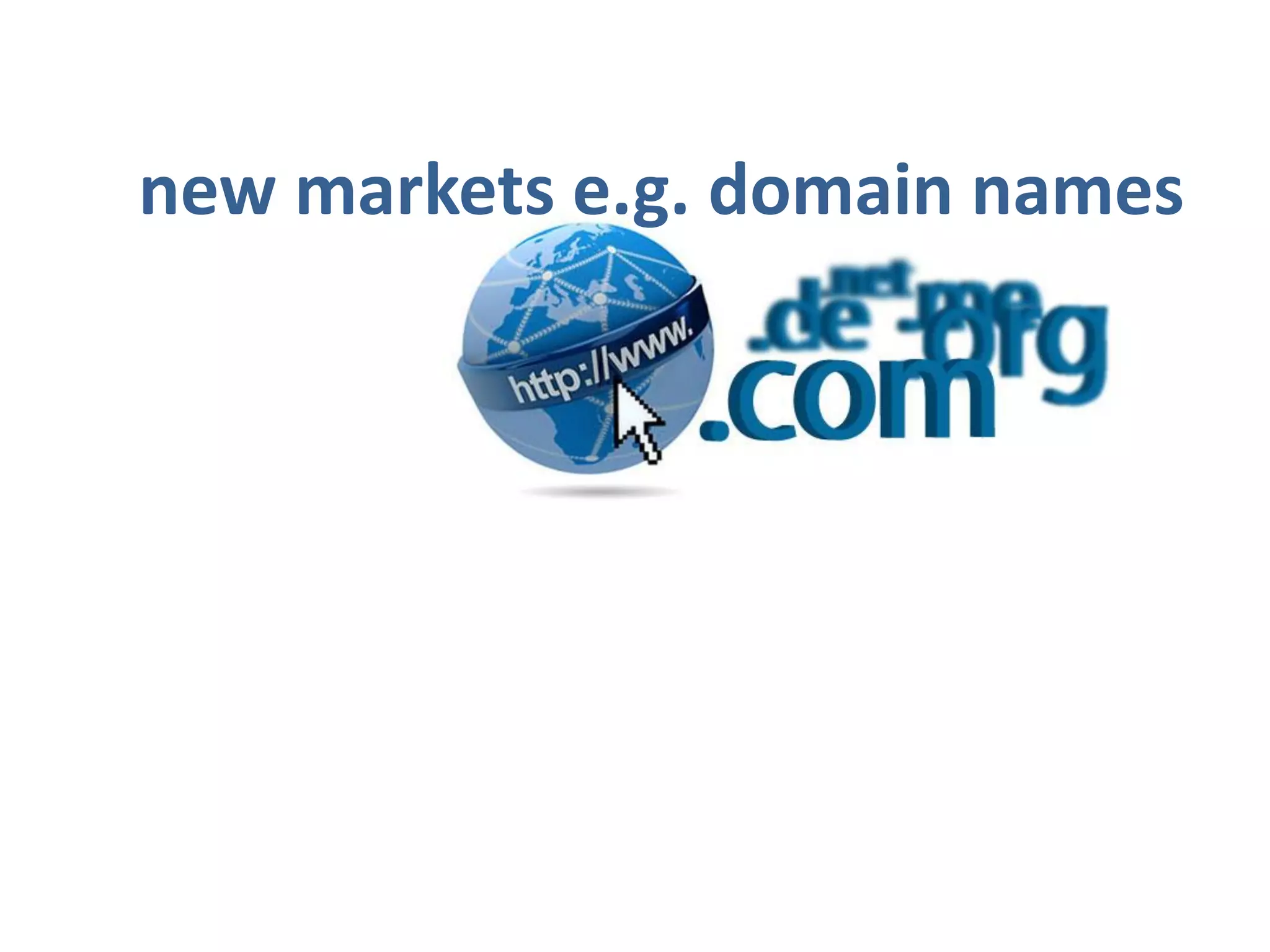 new markets e.g. domain names
 