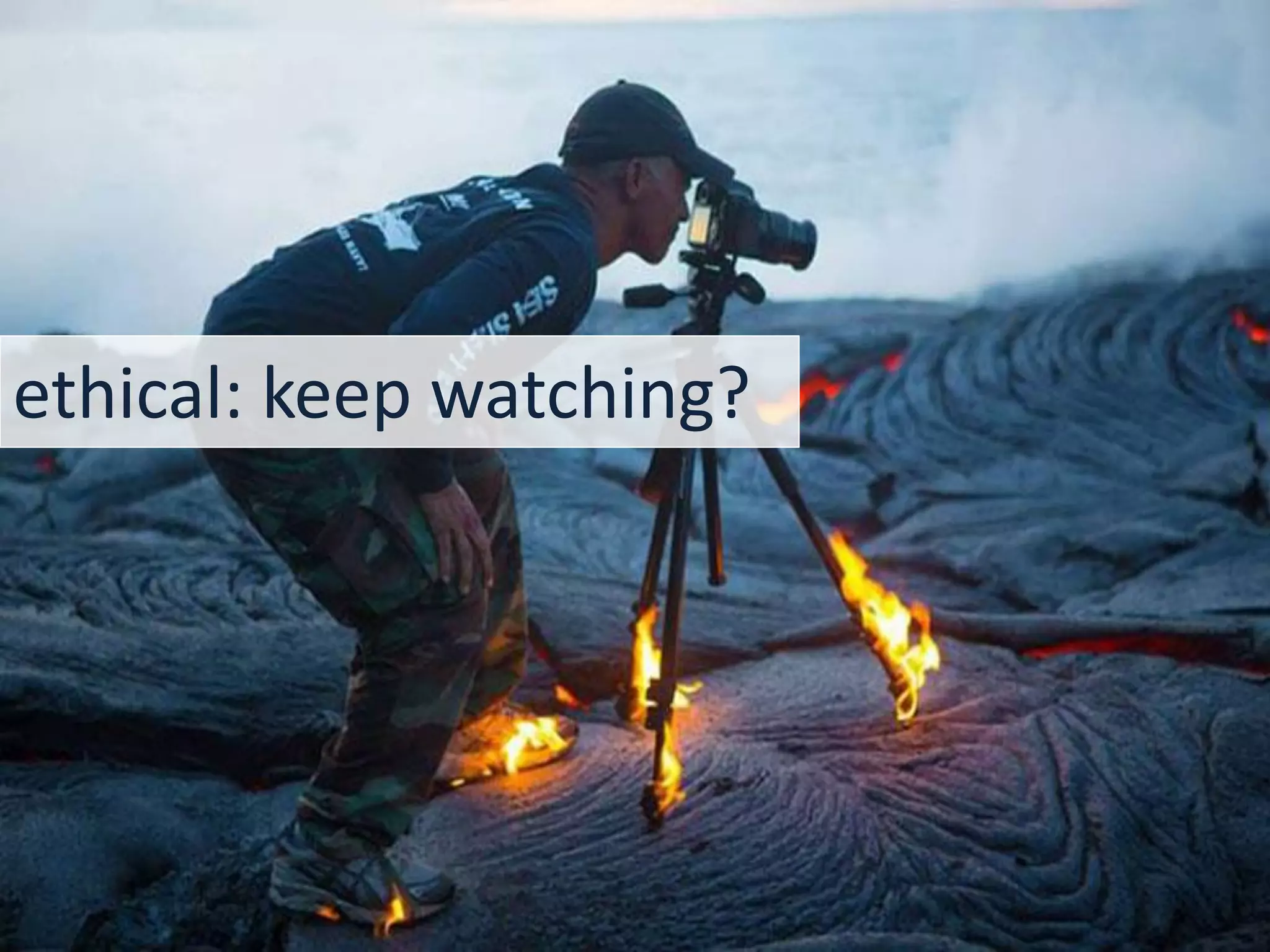 ethical: keep watching?
 
