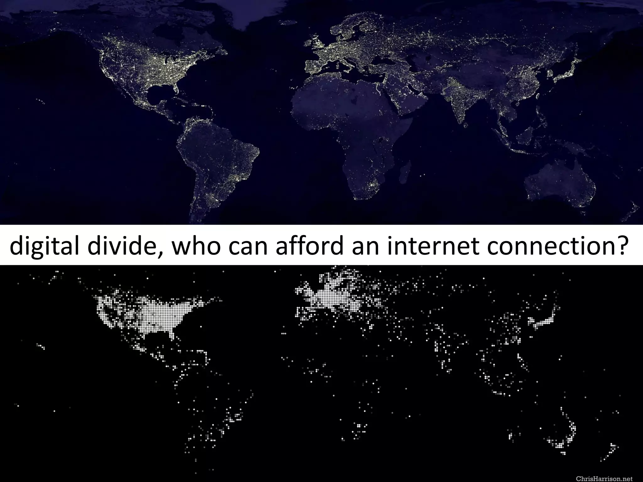 NASA ©
digital divide, who can afford an internet connection?
 