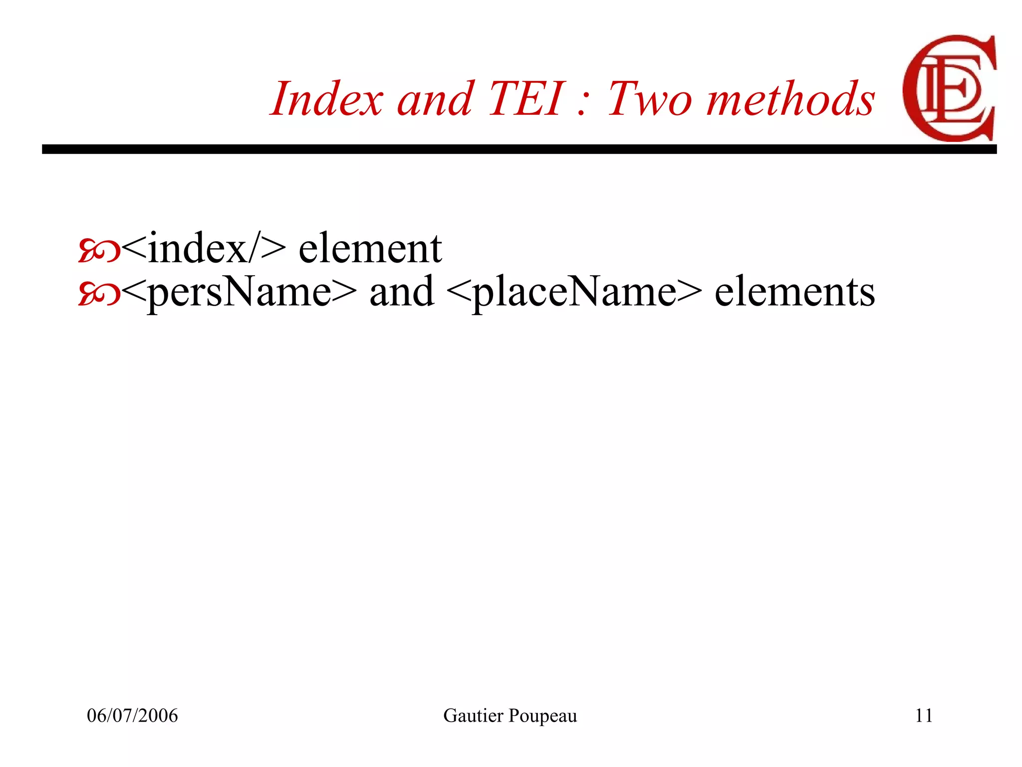 Index and TEI : Two methods <index/> element <persName> and <placeName> elements 