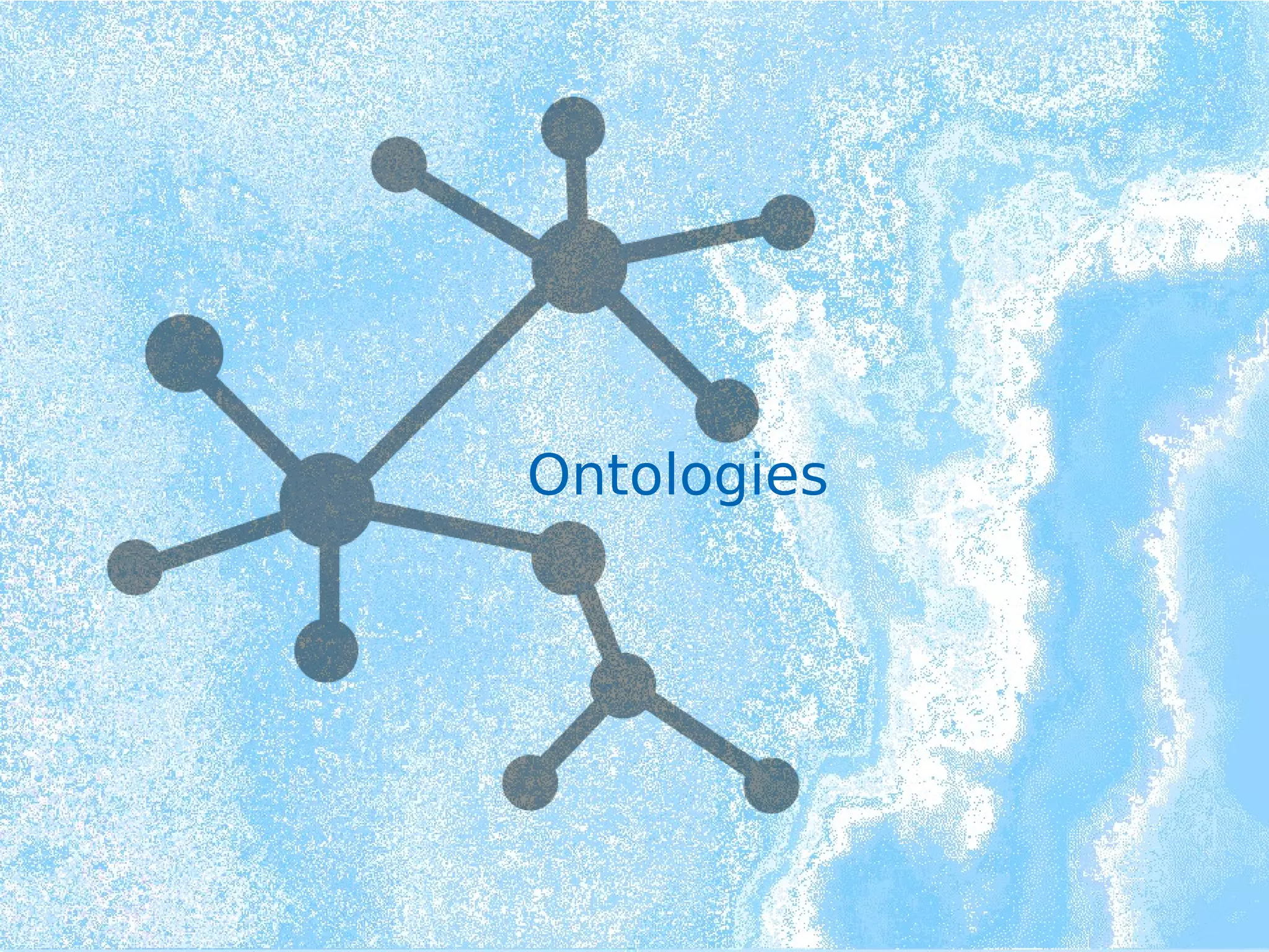 Ontologies
 