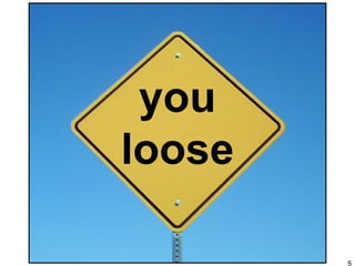 you loose 
