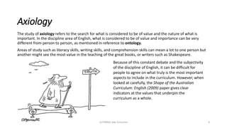 Ontology, axiology and epistemology in the english curriculum | PPTX