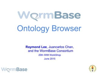 Ontology Browser
Raymond Lee, Juancarlos Chan,
and the WormBase Consortium
20th IWM WorkShop
June 2015
 