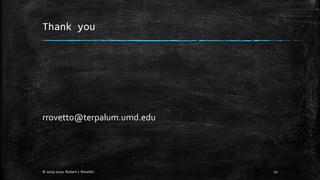 Thank you
rrovetto@terpalum.umd.edu
© 2019-2020, Robert J. Rovetto 10
 