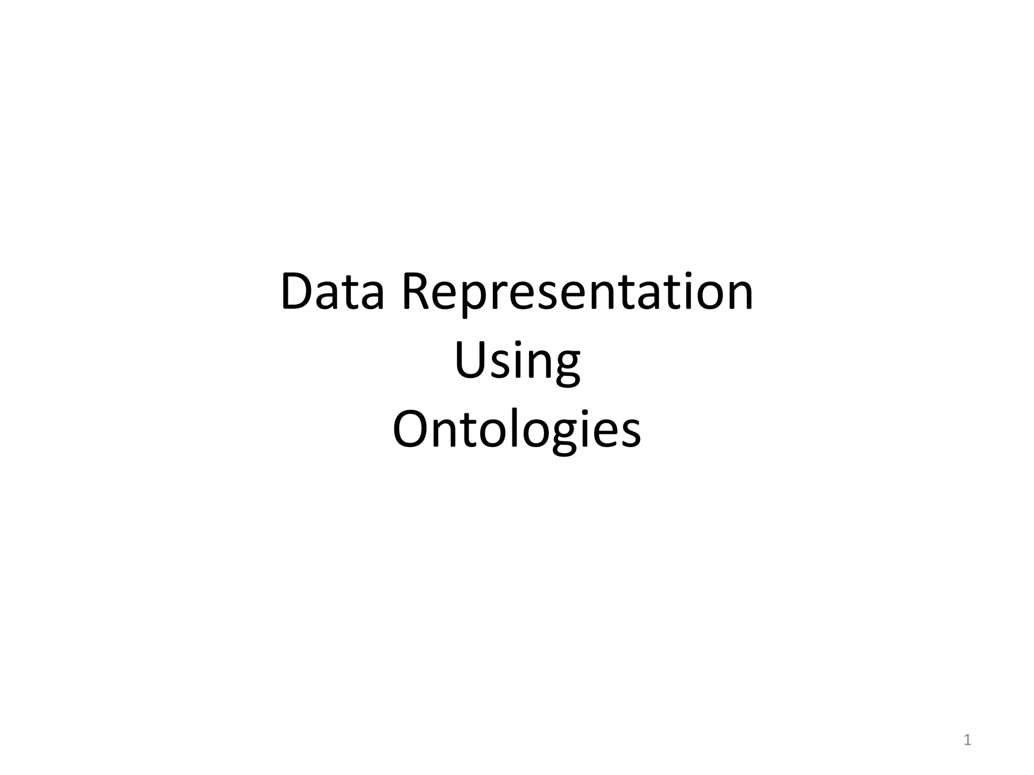 Data Representation Using Ontologies 1 