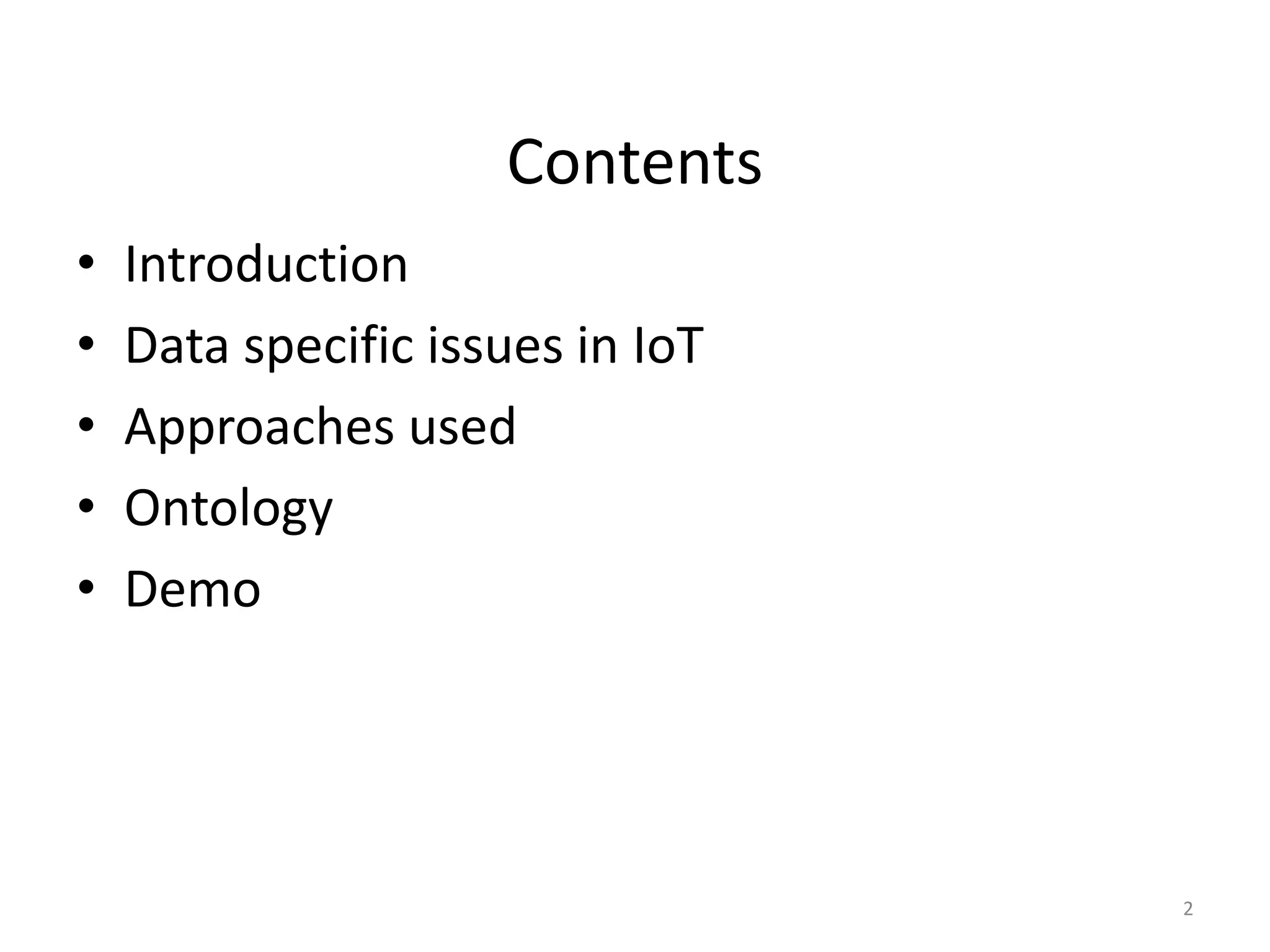 Contents • Introduction • Data specific issues in IoT • Approaches used • Ontology • Demo 2 