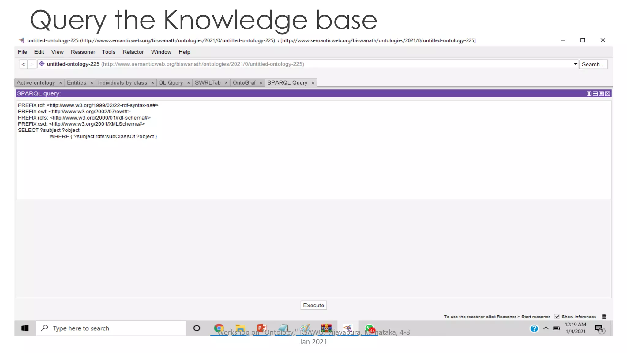 Query the Knowledge base
Workshop on "Ontology," KSAWU, Vijayapura, Karnataka, 4-8
Jan 2021
 