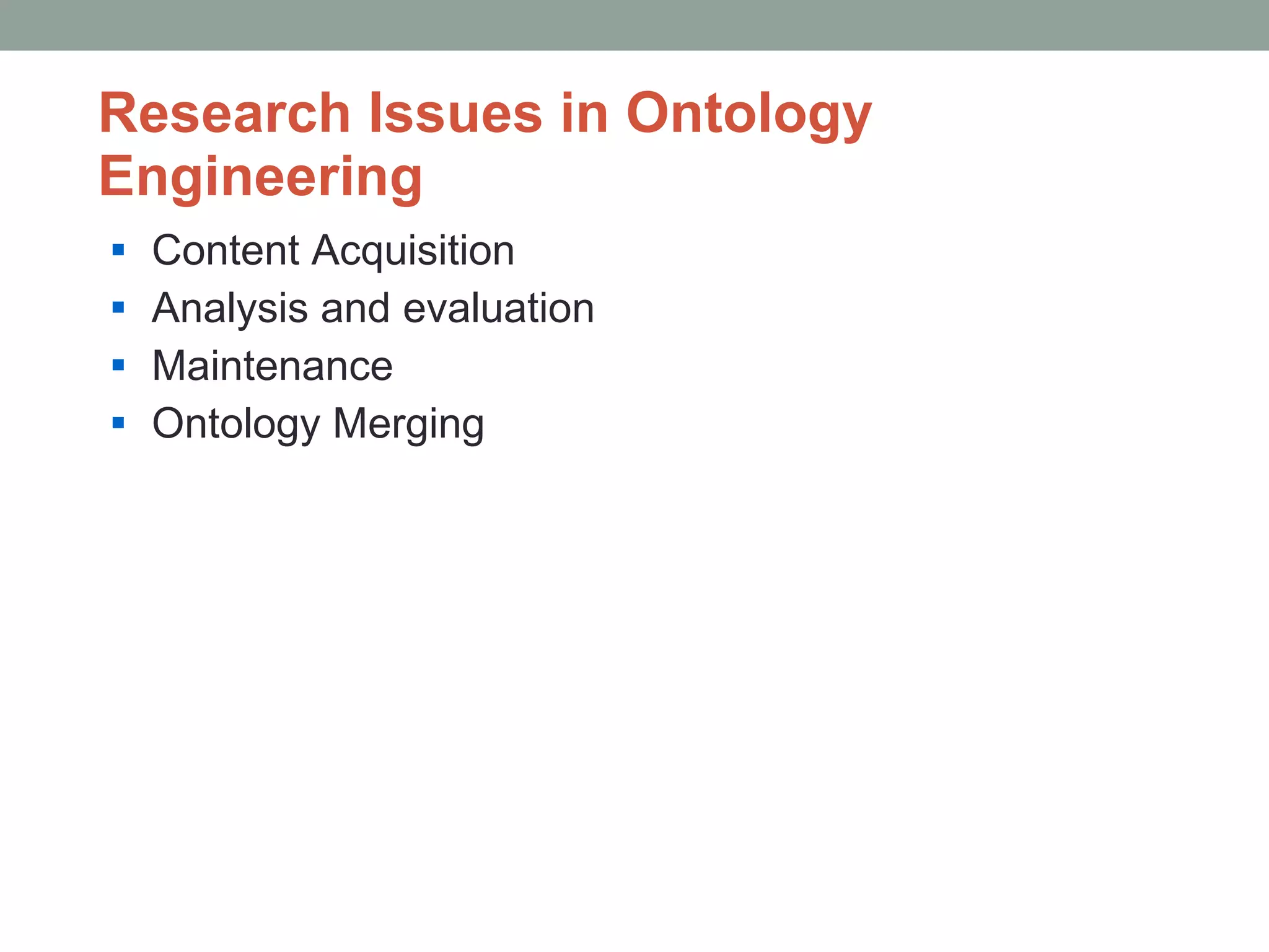 Research Issues in Ontology Engineering Content Acquisition Analysis and evaluation Maintenance  Ontology Merging  