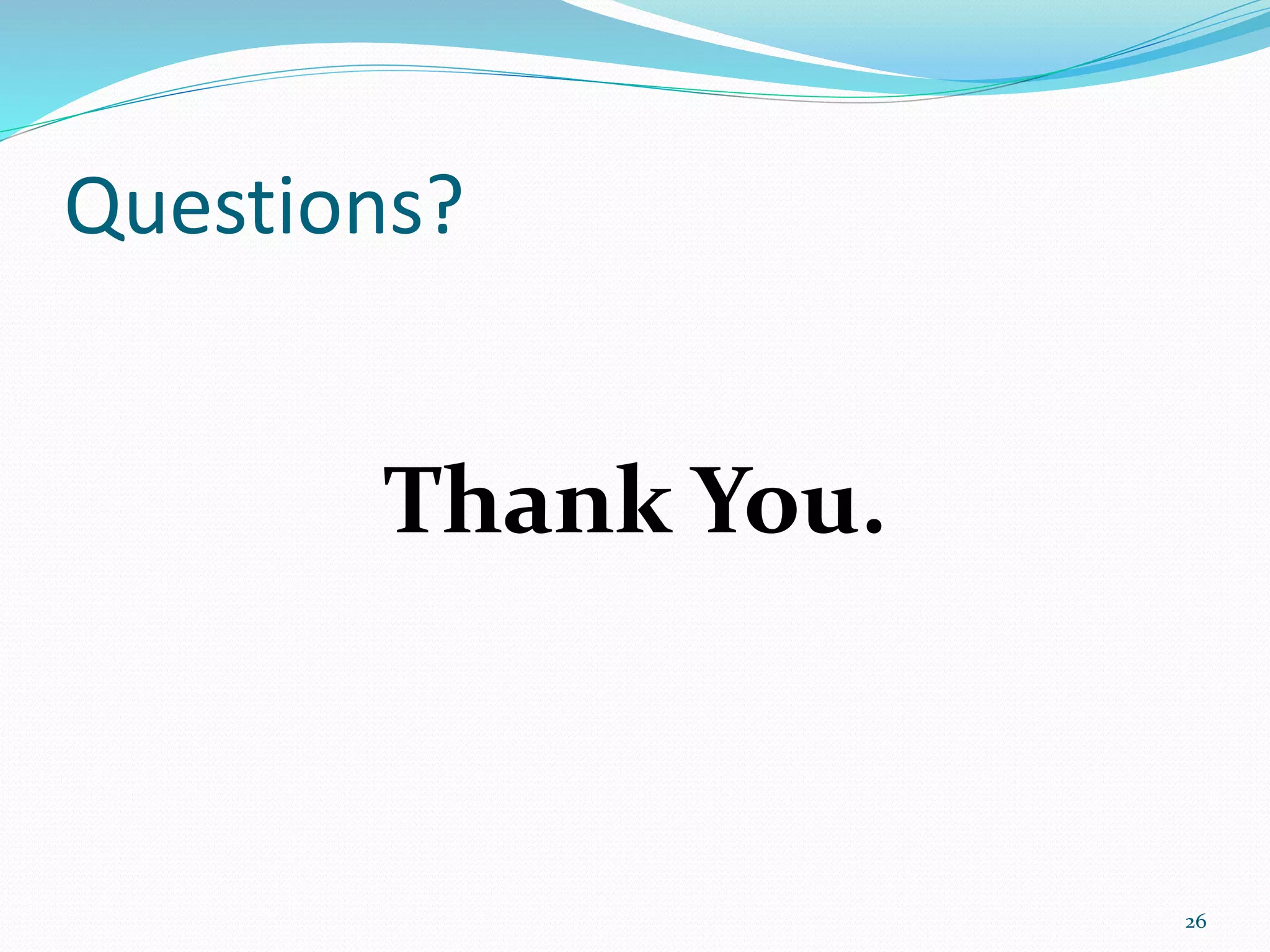 Questions?
Thank You.
26
 