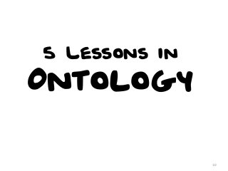 5 Lessons in

Ontology
10

 