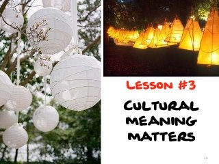 Lesson #3

Cultural
meaning
matters
19

 