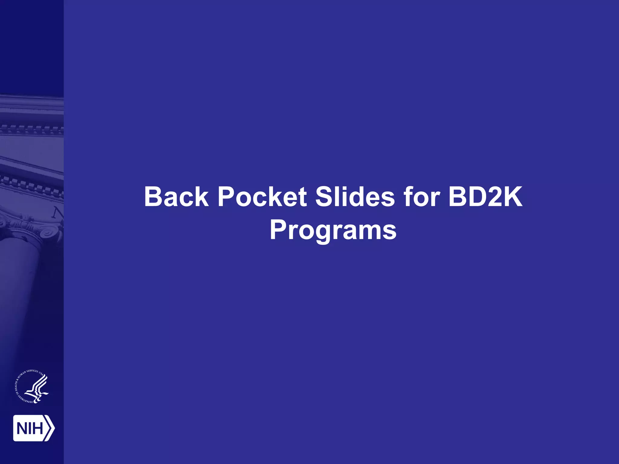 Back Pocket Slides for BD2K
Programs
 
