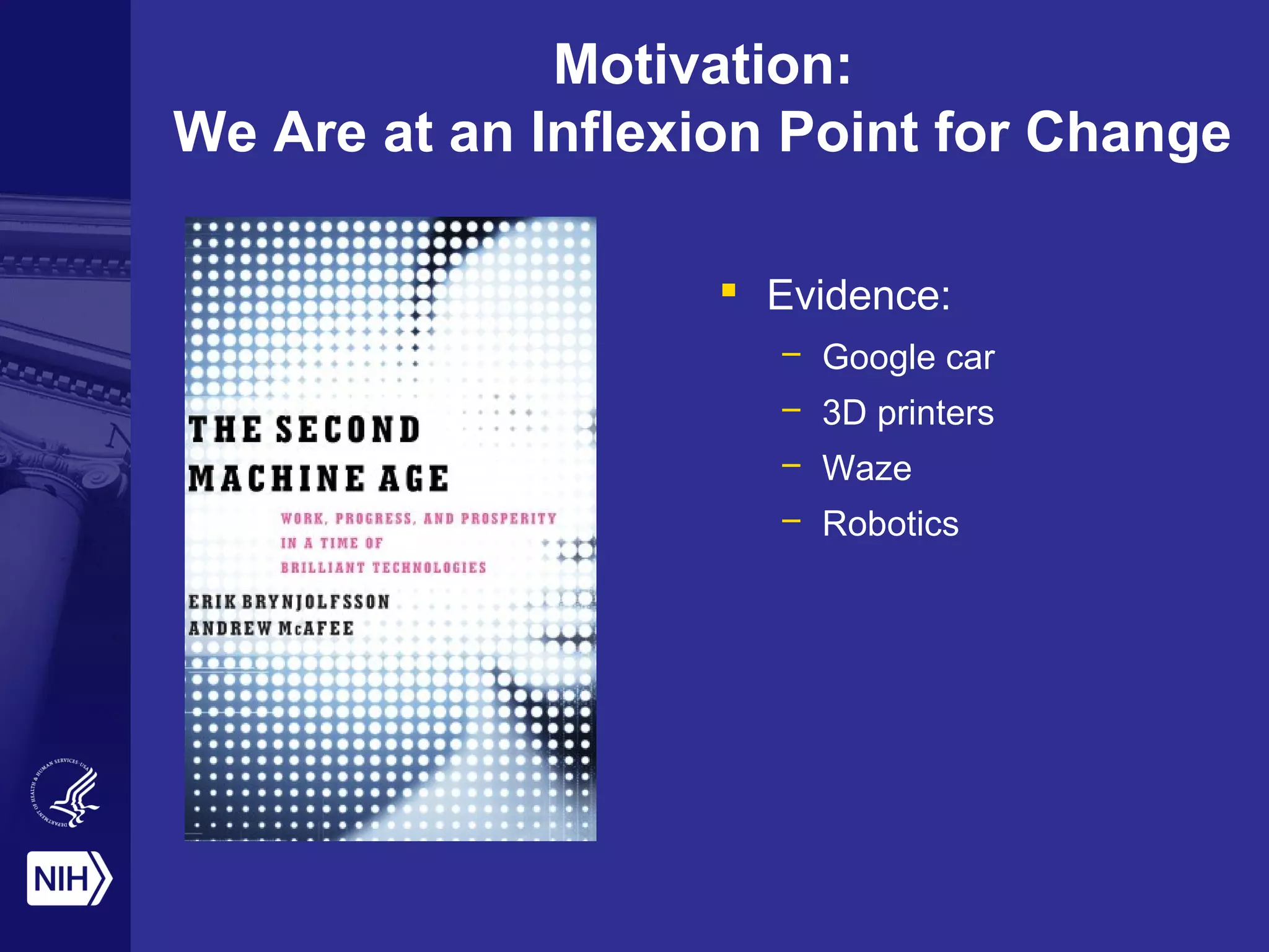 Motivation:
We Are at an Inflexion Point for Change
 Evidence:
– Google car
– 3D printers
– Waze
– Robotics
 