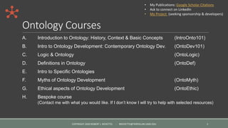 Ontology Courses
A. Introduction to Ontology: History, Context & Basic Concepts (IntroOnto101)
B. Intro to Ontology Develo...