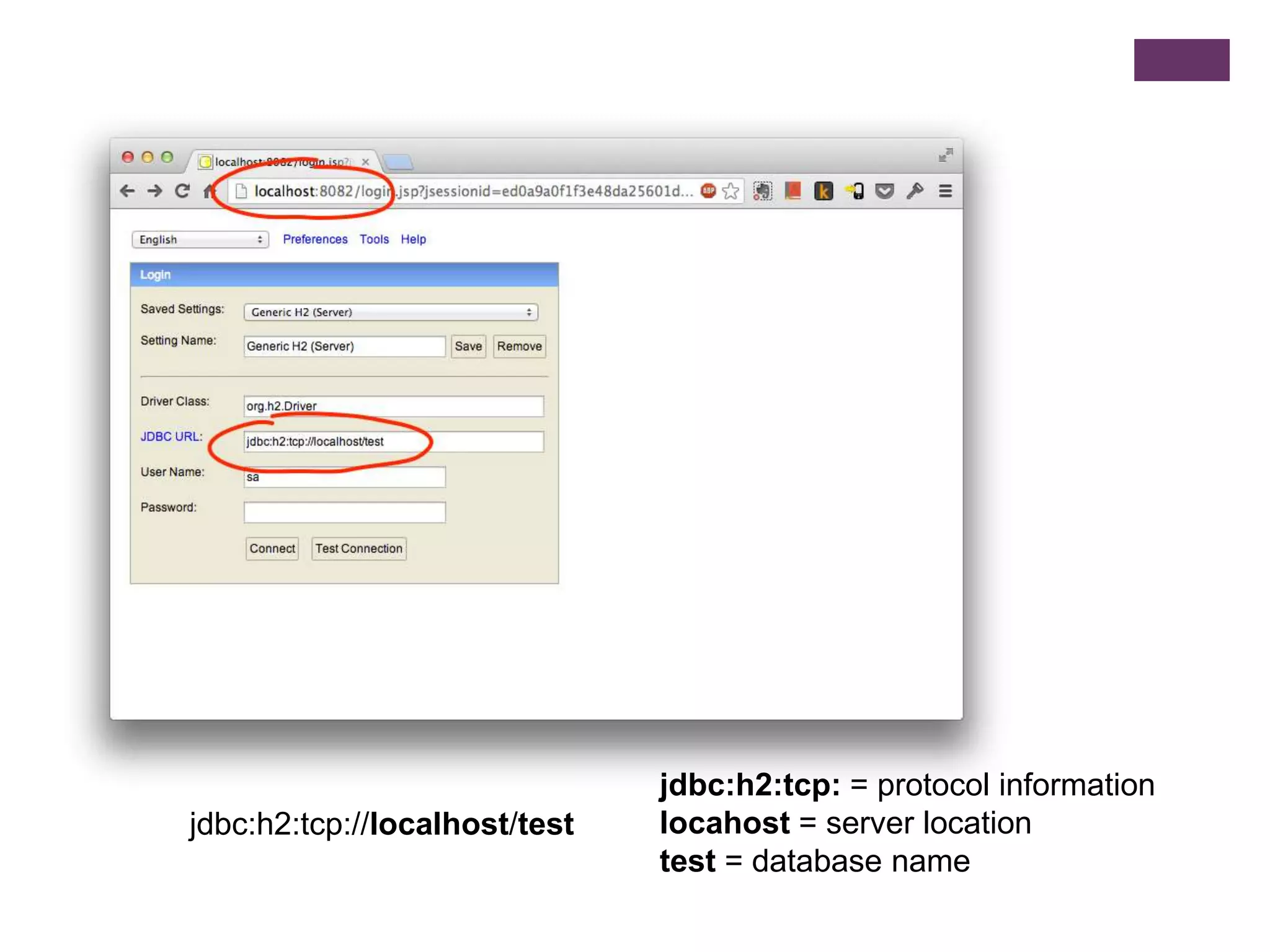 jdbc:h2:tcp://localhost/test
jdbc:h2:tcp: = protocol information
locahost = server location
test = database name
 