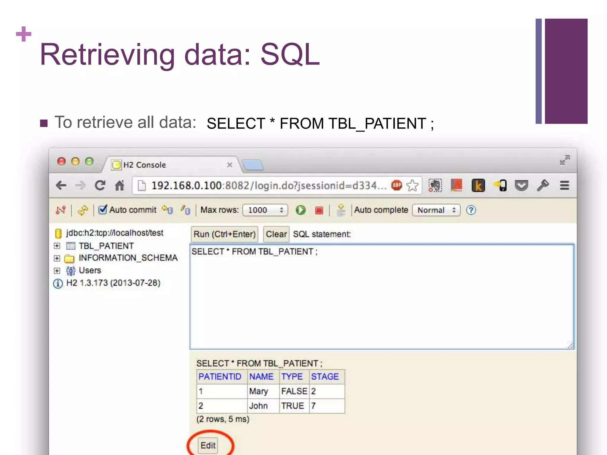 +
Retrieving data: SQL
 To retrieve all data: SELECT * FROM TBL_PATIENT ;
 