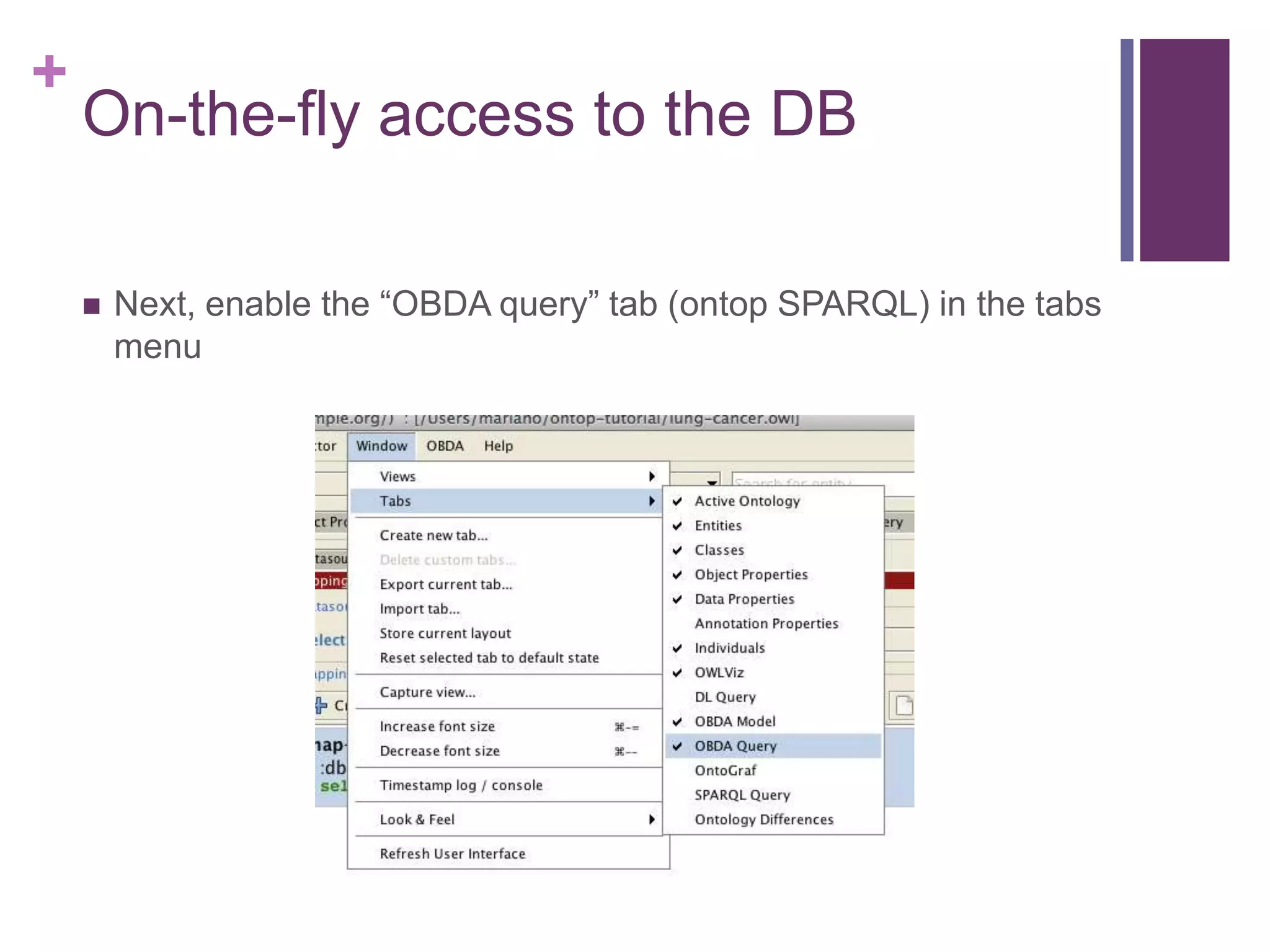 +
On-the-fly access to the DB
 Next, enable the “OBDA query” tab (ontop SPARQL) in the tabs
menu
 