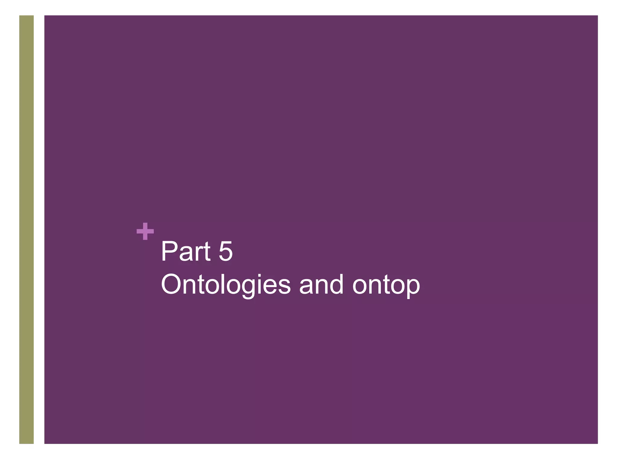 +
Part 5
Ontologies and ontop
 