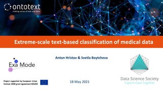 Extreme-scale text-based classification of medical data
Anton Hristov & Svetla Boytcheva
18 May 2021
making sense of text and data
 
