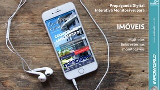 www.ontouch.com.br
Propaganda Digital
Interativa Monitorável para
IMÓVEIS
Múltiplos
links externos
monitoráveis
 