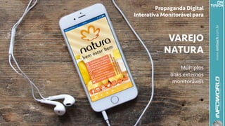 www.ontouch.com.br
Propaganda Digital
Interativa Monitorável para
VAREJO
NATURA
Múltiplos
links externos
monitoráveis
 