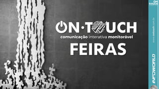 www.ontouch.com.br
FEIRAS
 