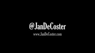 @JanDeCoster
www.JanDeCoster.com
 