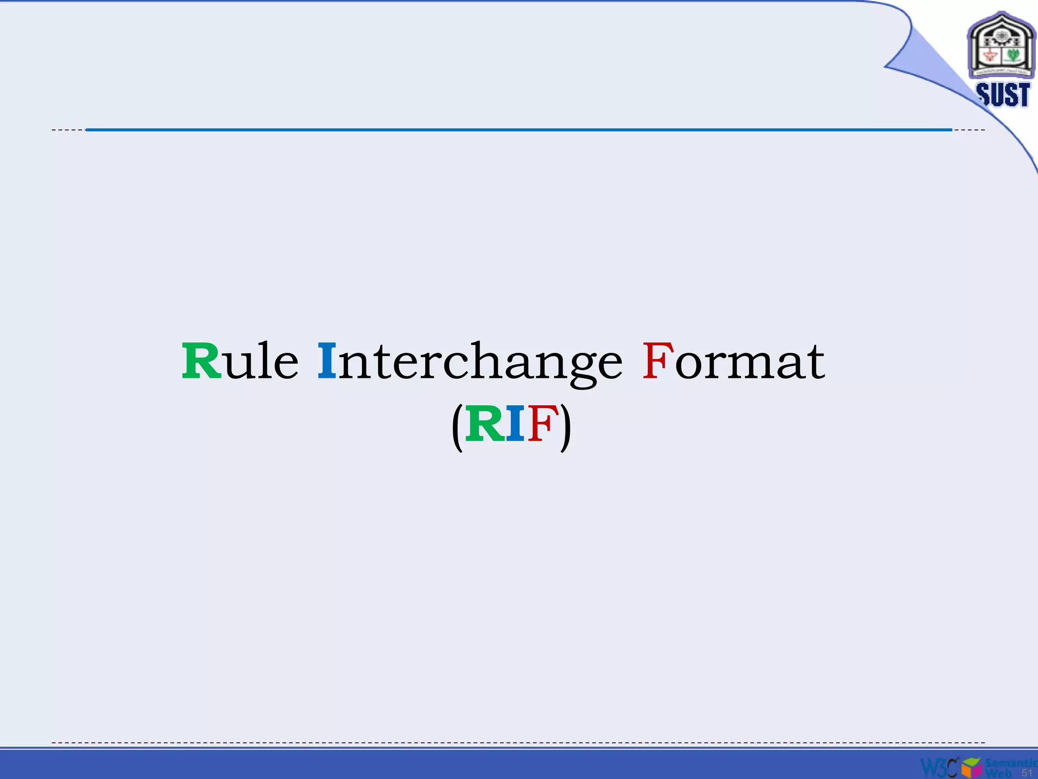 51
Rule Interchange Format
(RIF)
 
