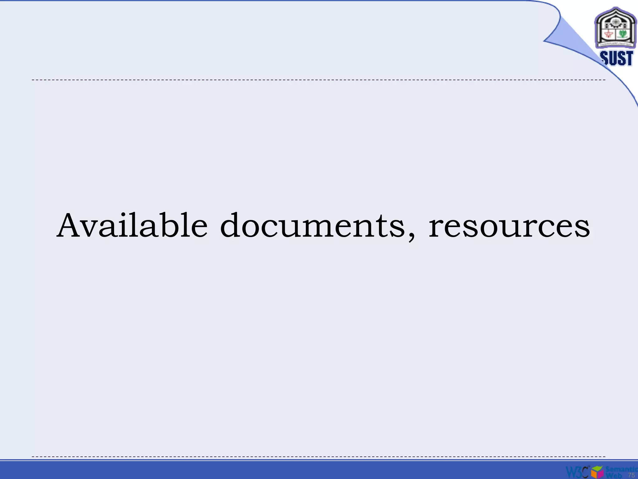 75
Available documents, resources
 