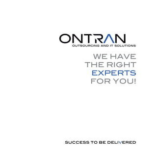 WE HAVE
THE RIGHT
 EXPERTS
 FOR YOU!
 