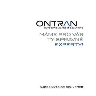 MÁME PRO VÁS
  TY SPRÁVNÉ
    EXPERTY!
 