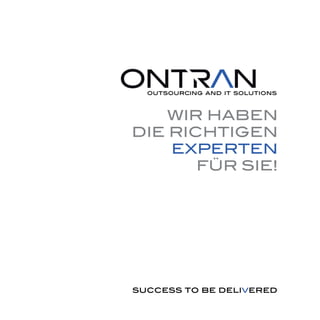 WIR HABEN
DIE RICHTIGEN
    EXPERTEN
       FÜR SIE!
 