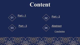Content
Part - 1 Part - 2
Part - 3 Abstract
01 02
03 04
Conclusion
 
