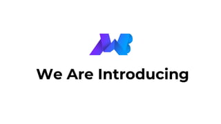 We Are Introducing
 