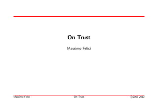 On Trust
                 Massimo Felici




Massimo Felici       On Trust     c 2008-2012
 