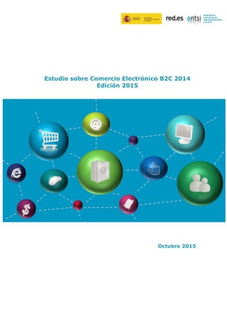 Estudio sobre Comercio Electrónico B2C 2014
Edición 2015
Octubre 2015
 